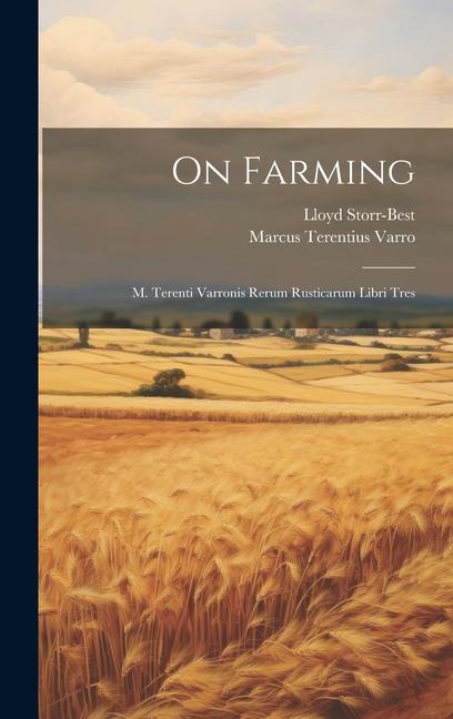 On Farming: M. Terenti Varronis Rerum Rusticarum Libri Tres