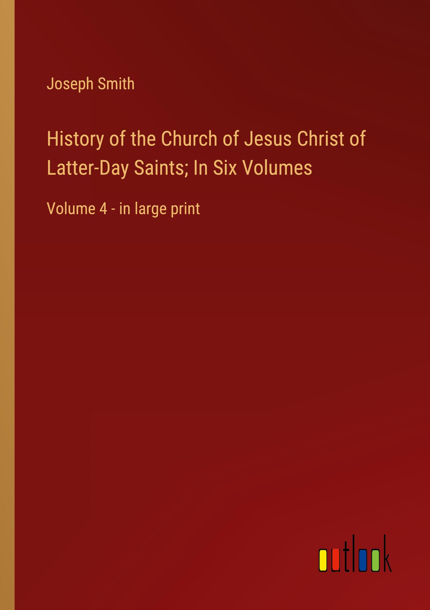 History of the Church of Jesus Christ of Latter-Day Saints; In Six Volumes