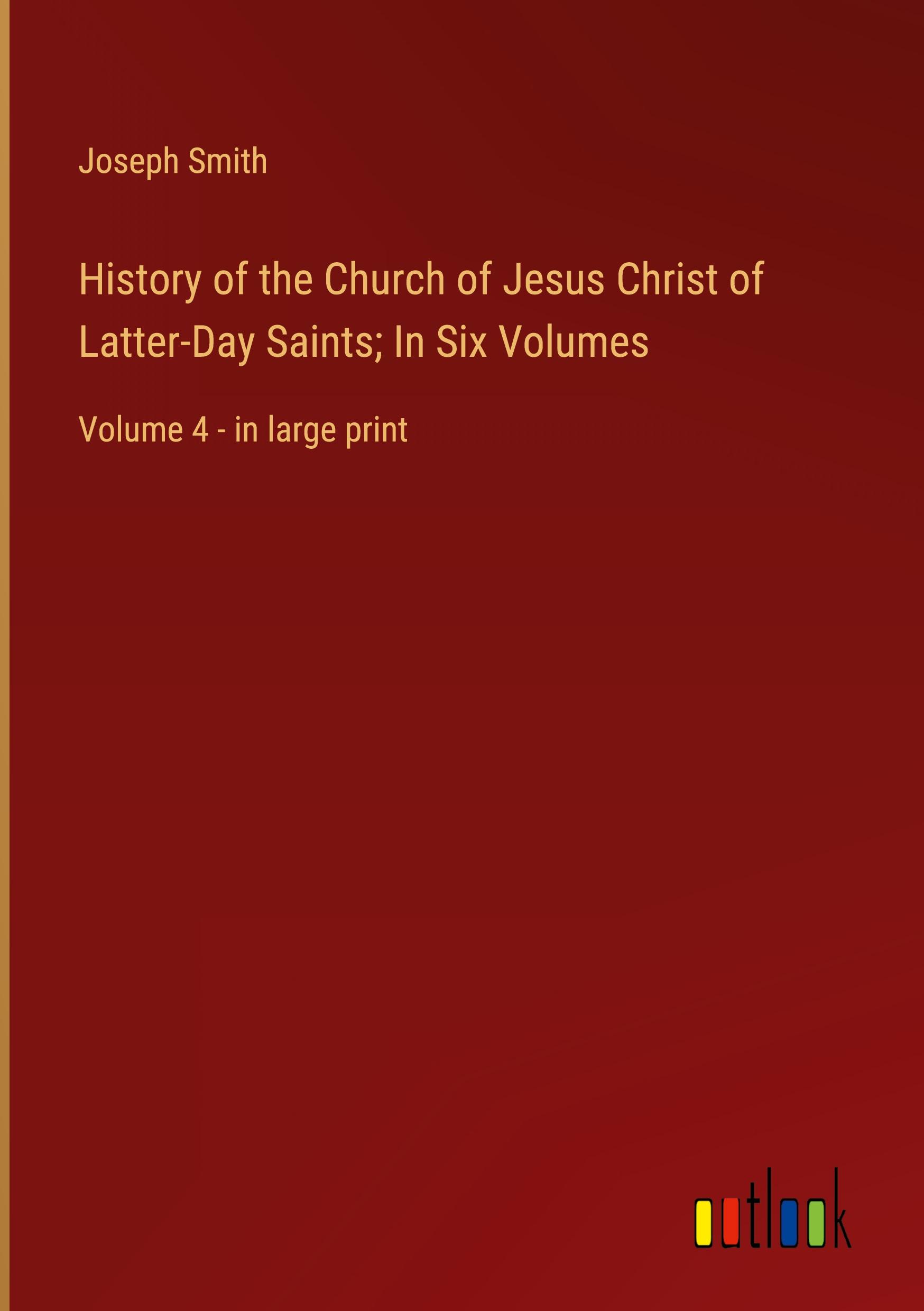 History of the Church of Jesus Christ of Latter-Day Saints; In Six Volumes