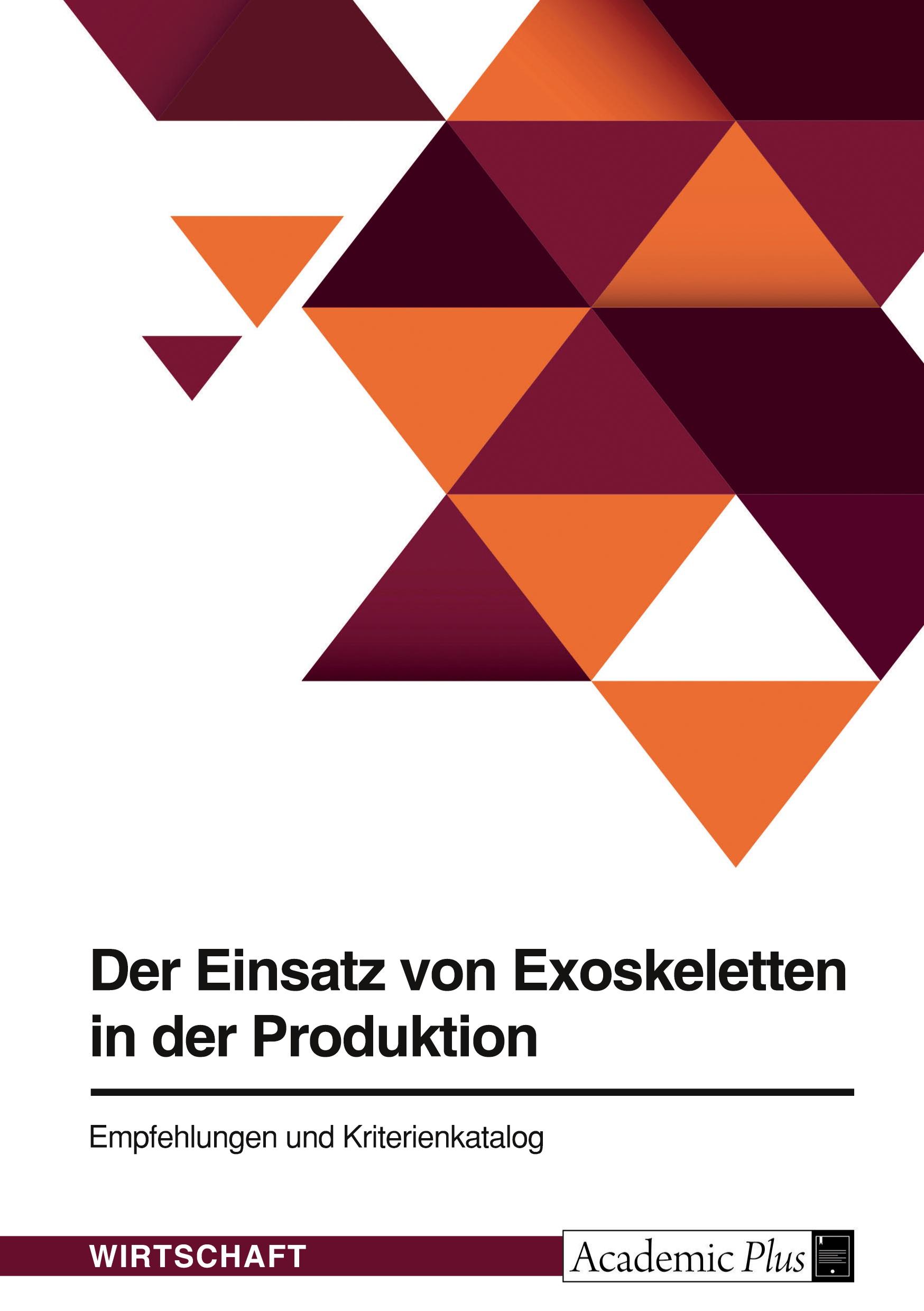 Der Einsatz von Exoskeletten in der Produktion. Empfehlungen und Kriterienkatalog