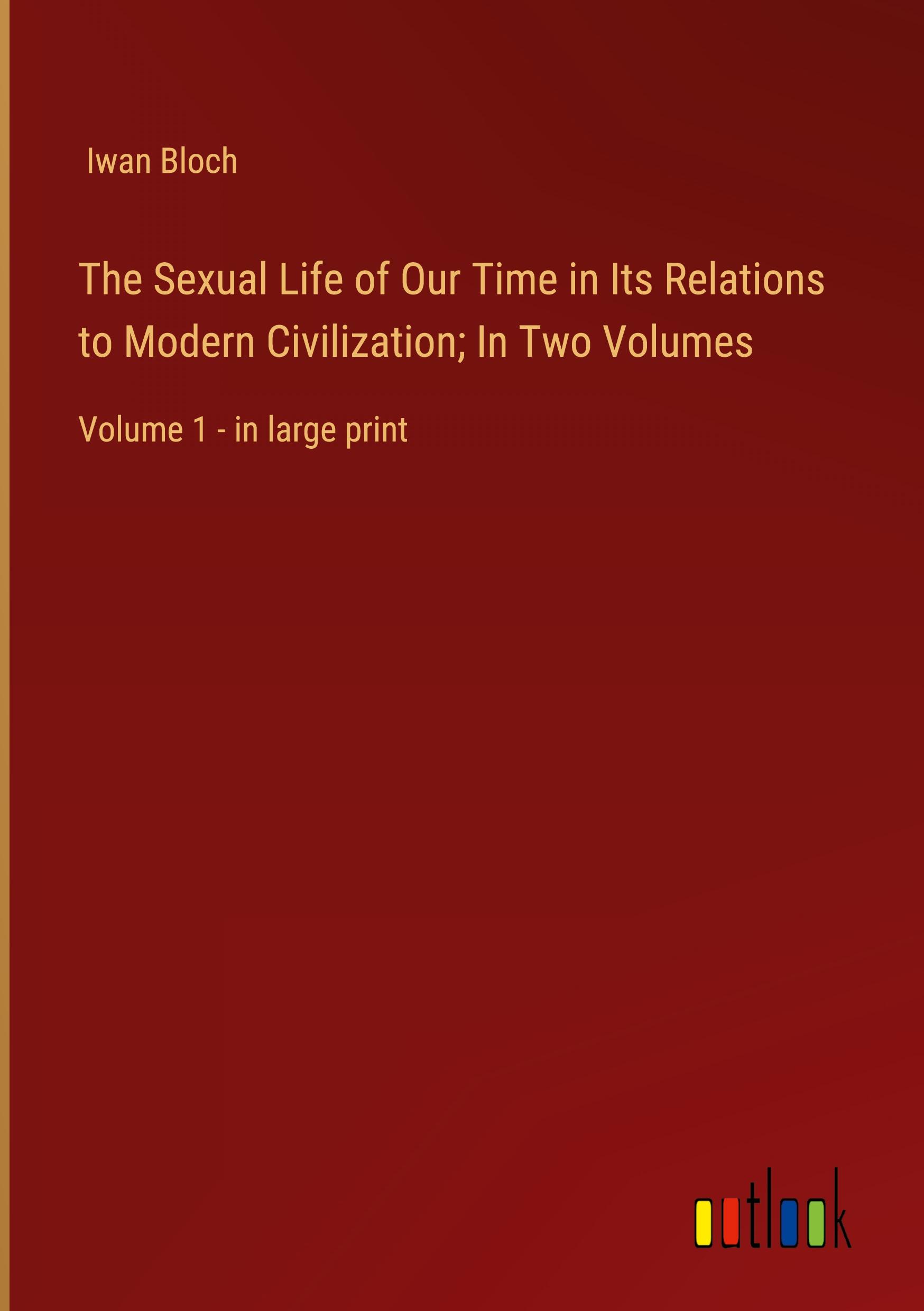 The Sexual Life of Our Time in Its Relations to Modern Civilization; In Two Volumes