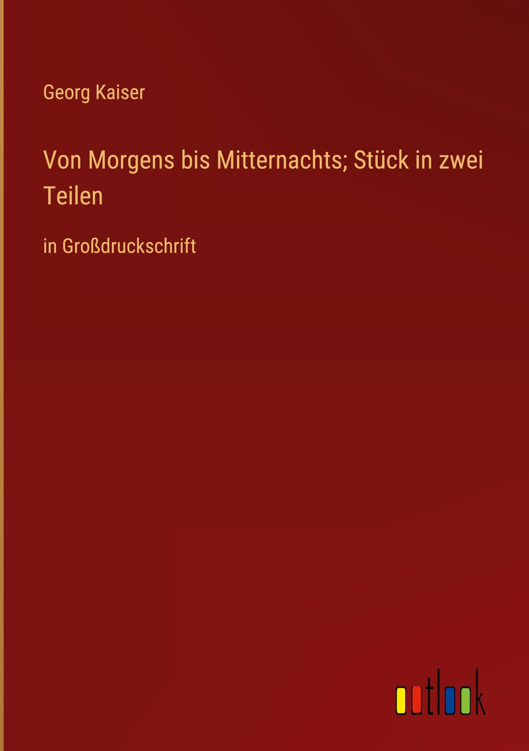 Von Morgens bis Mitternachts; Stück in zwei Teilen