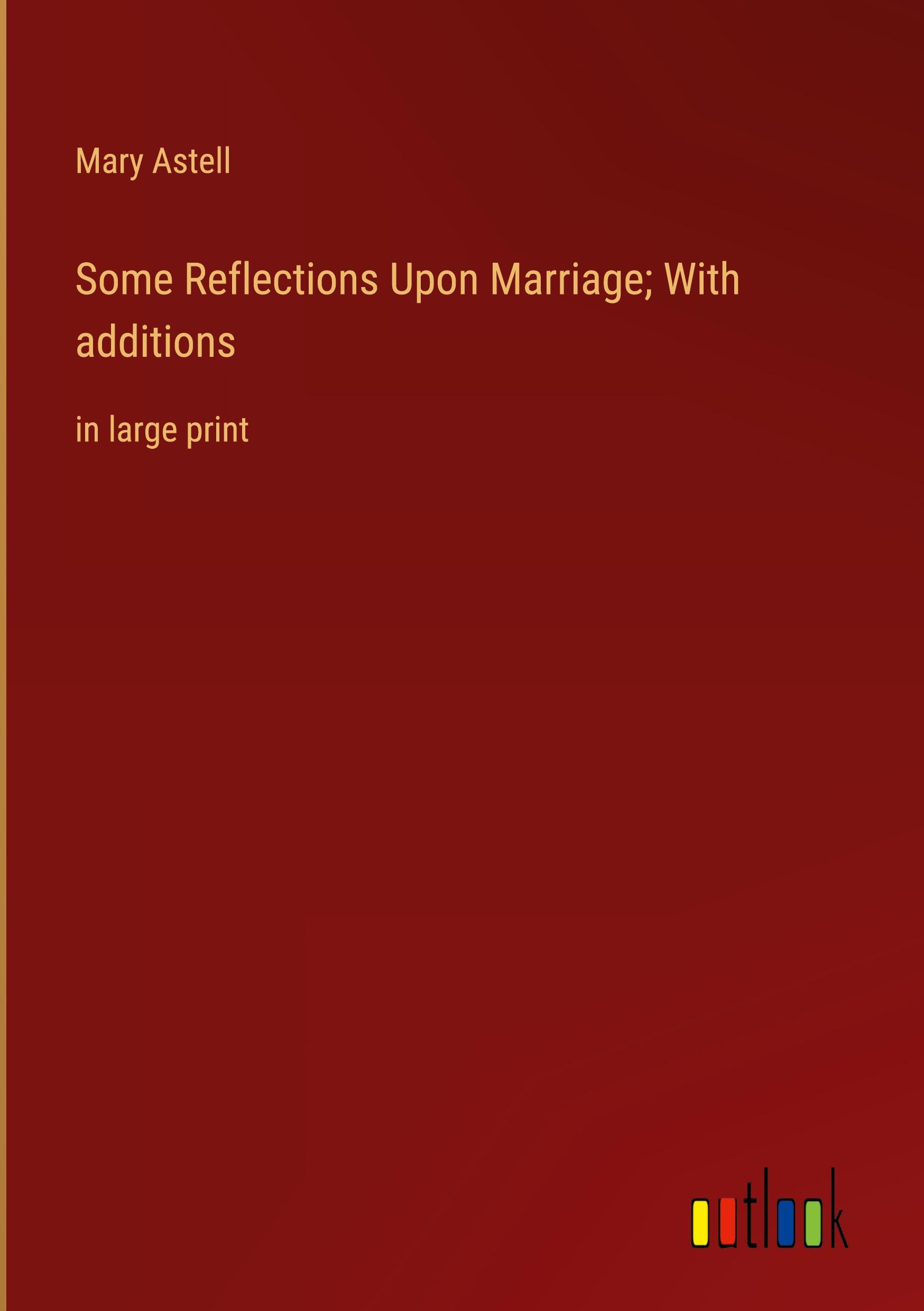 Some Reflections Upon Marriage; With additions