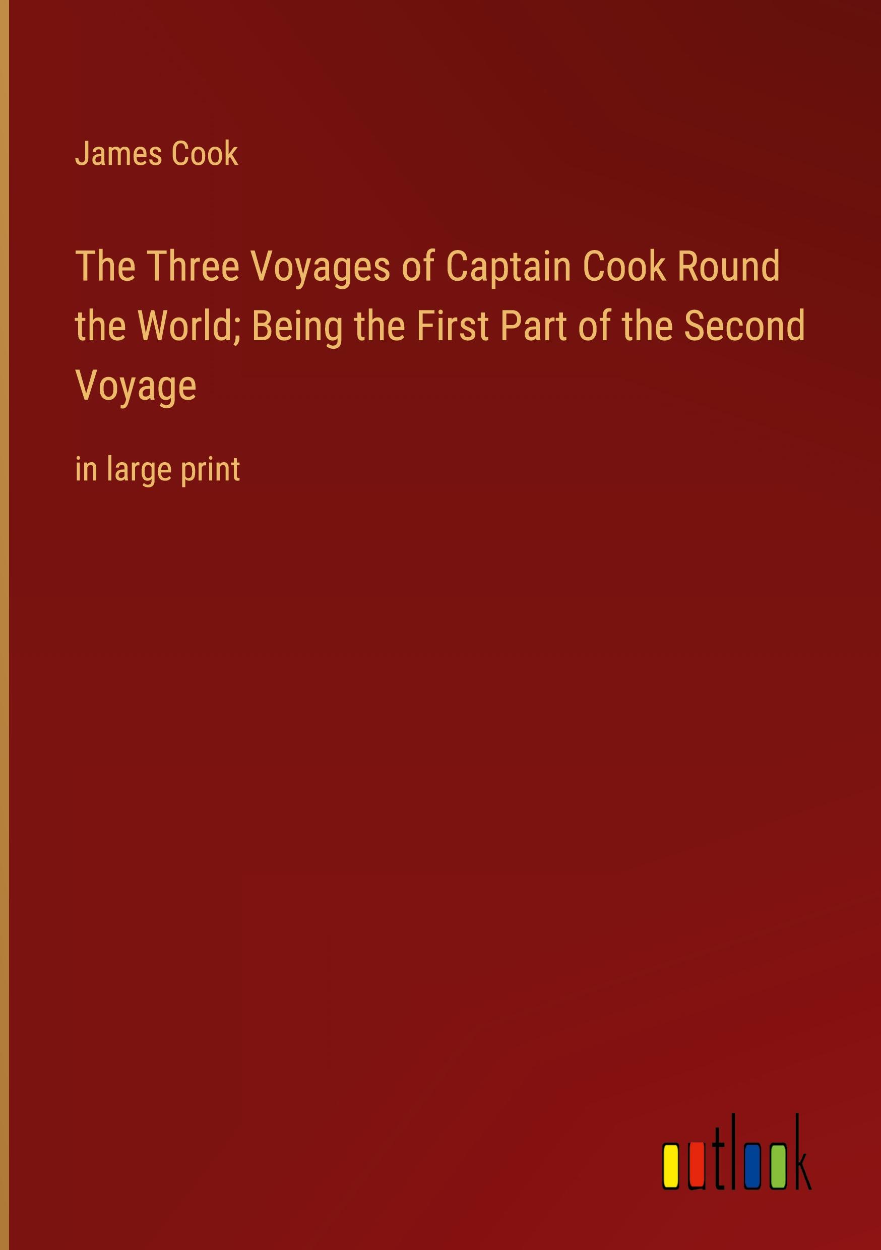 The Three Voyages of Captain Cook Round the World; Being the First Part of the Second Voyage