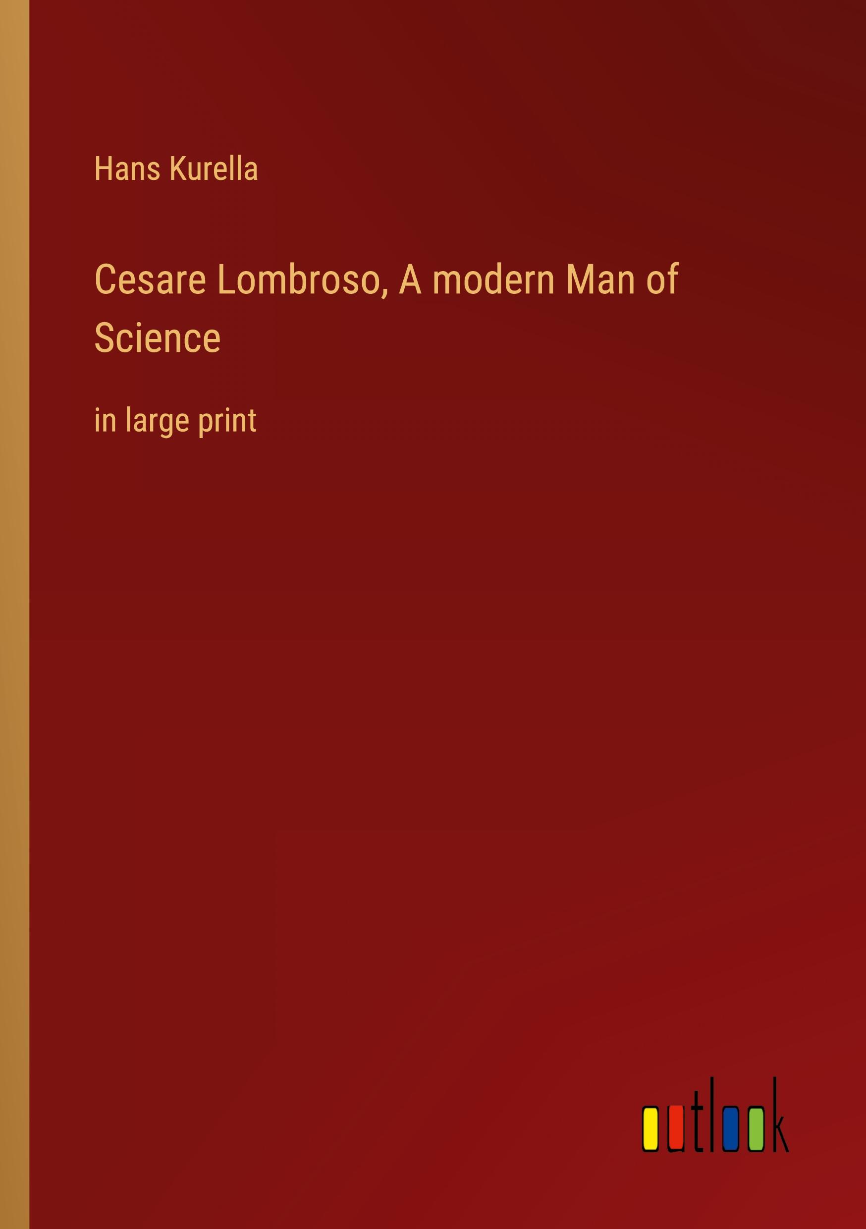 Cesare Lombroso, A modern Man of Science