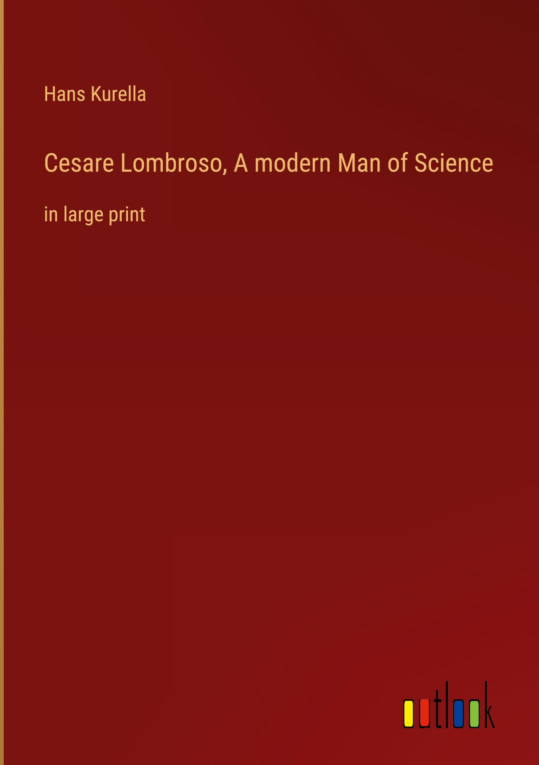 Cesare Lombroso, A modern Man of Science