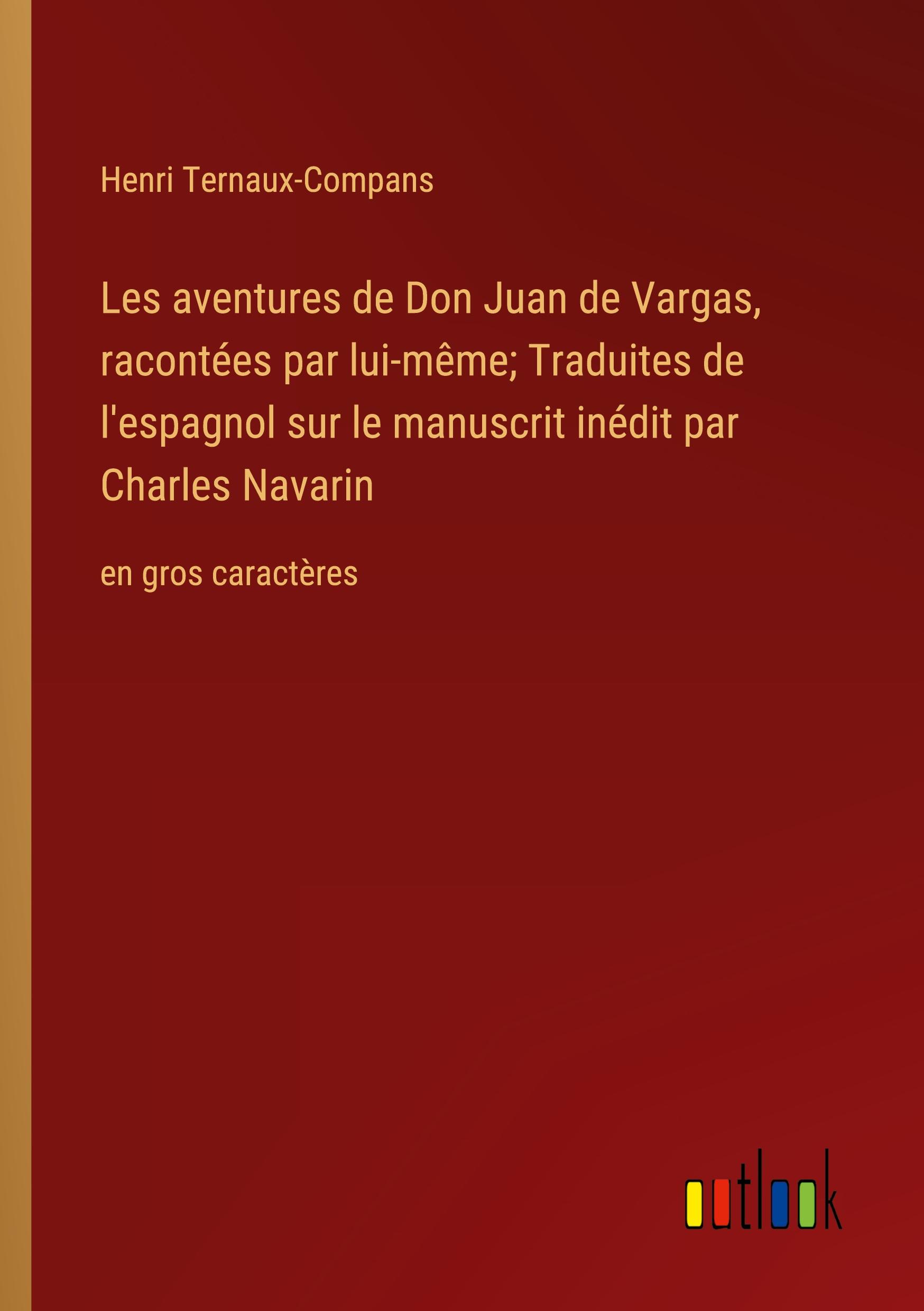 Les aventures de Don Juan de Vargas, racontées par lui-même; Traduites de l'espagnol sur le manuscrit inédit par Charles Navarin