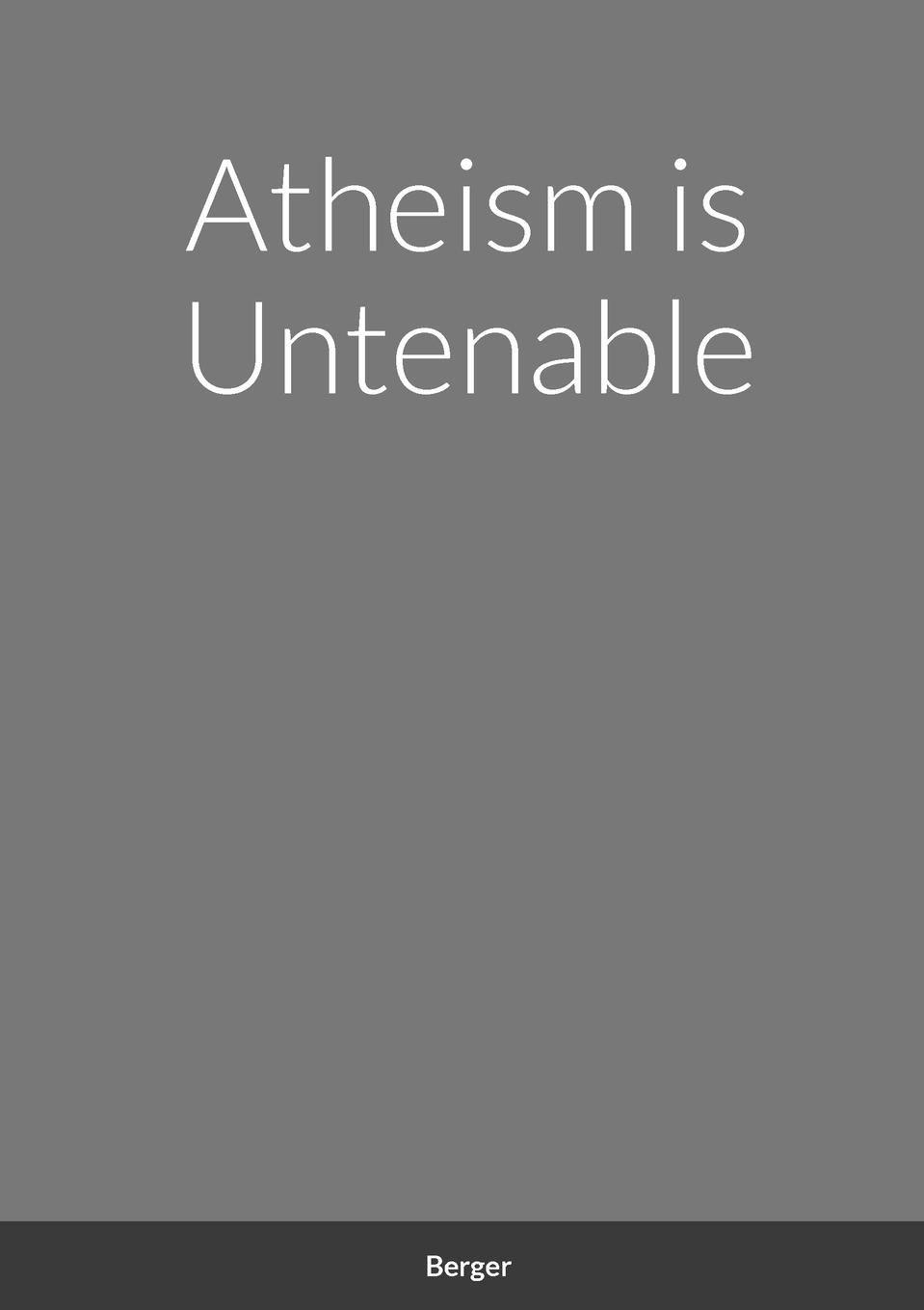 Atheism is Untenable