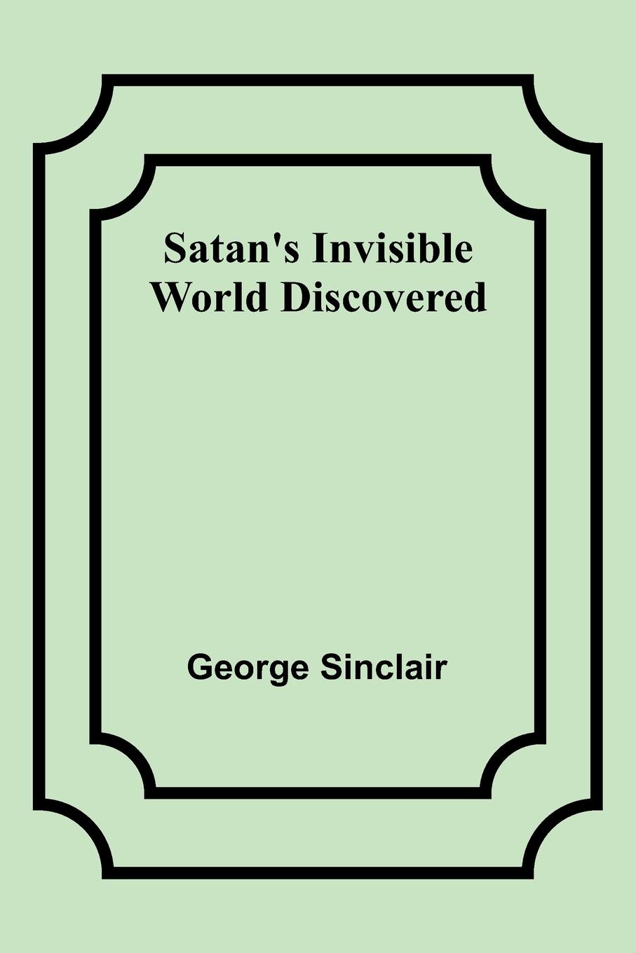 Satan's Invisible World Discovered