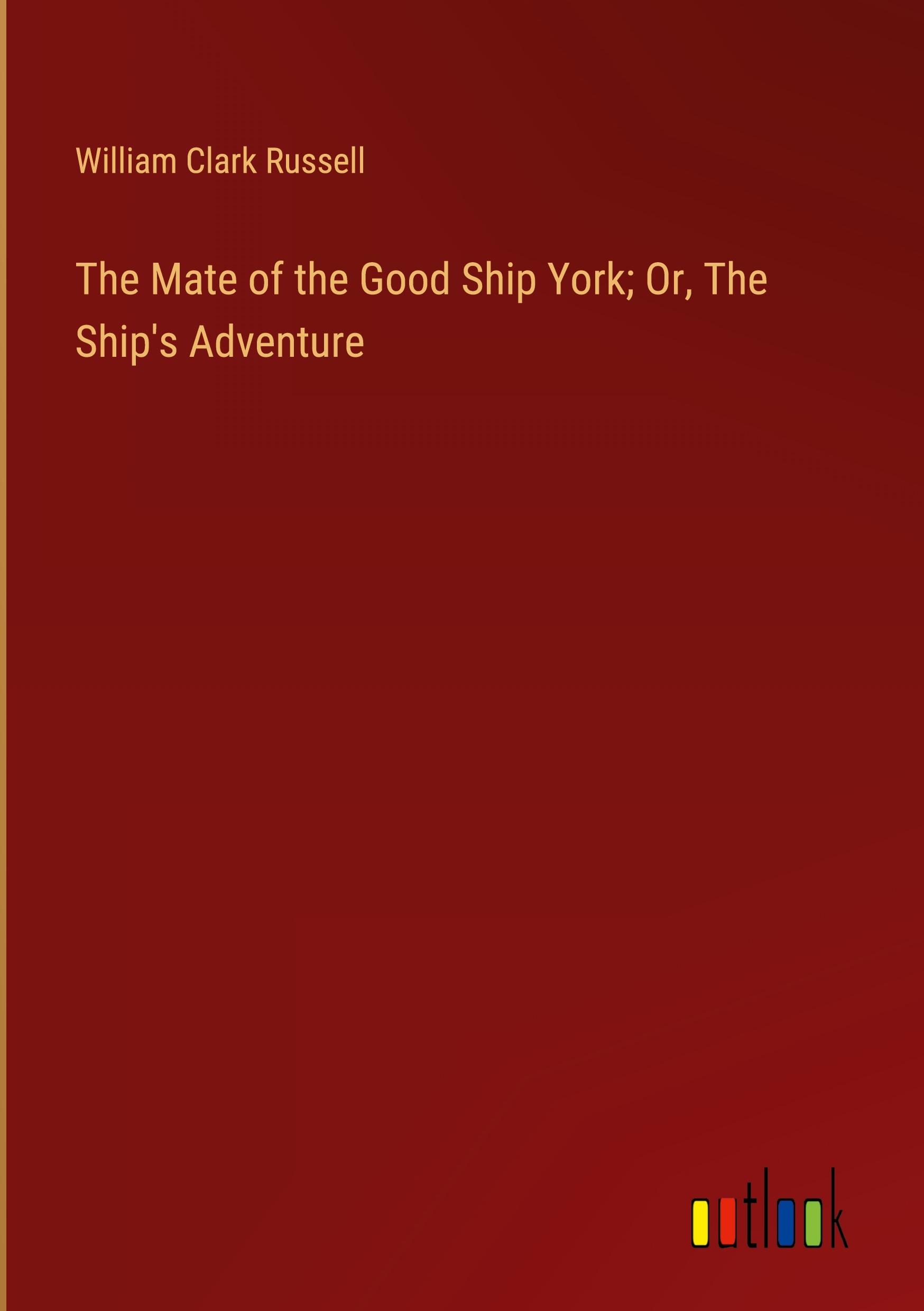 The Mate of the Good Ship York; Or, The Ship's Adventure