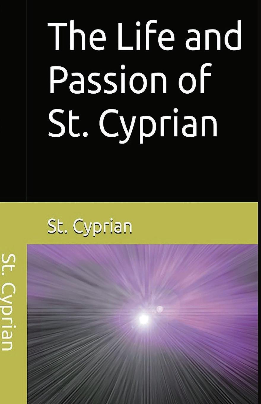 The Life and Passion of  St. Cyprian