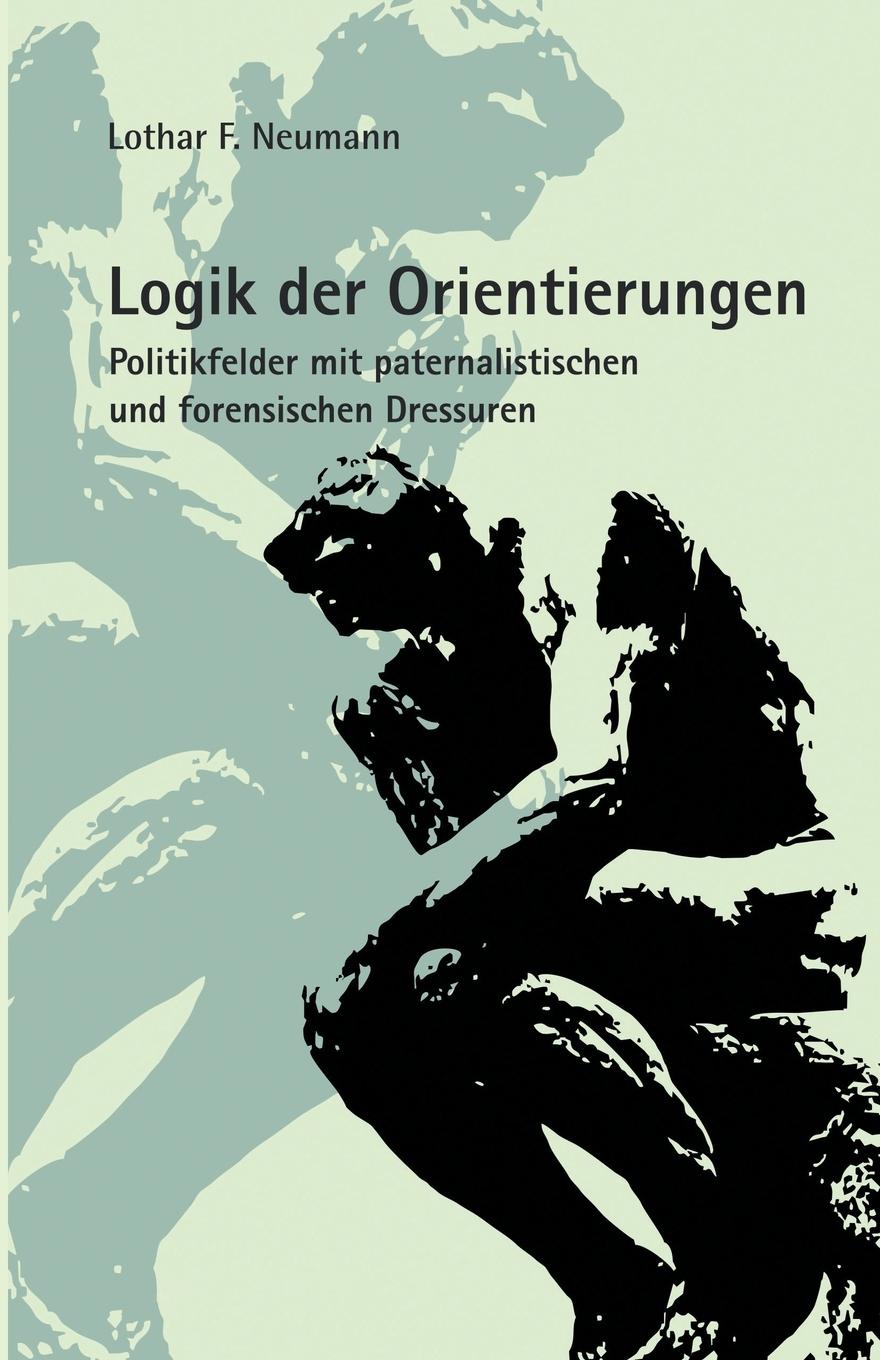 Logik der Orientierungen: Politikfelder mit paternalistischen und forensischen Dressuren