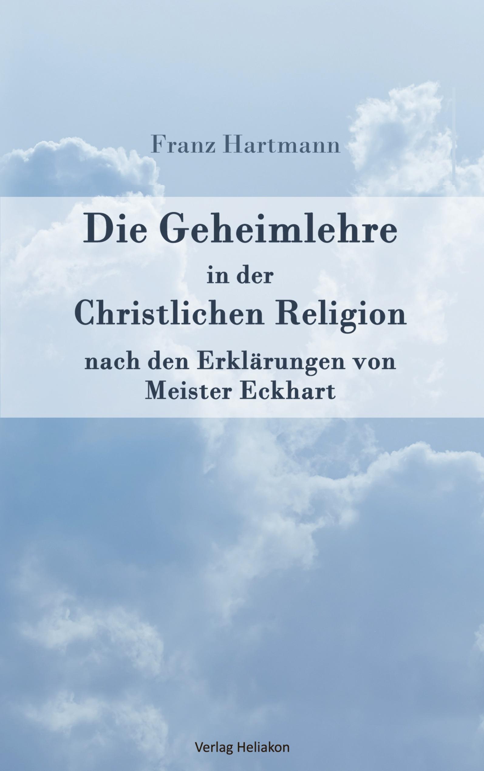 Die Geheimlehre in der Christlichen Religion nach den Erklärungen von Meister Eckharts