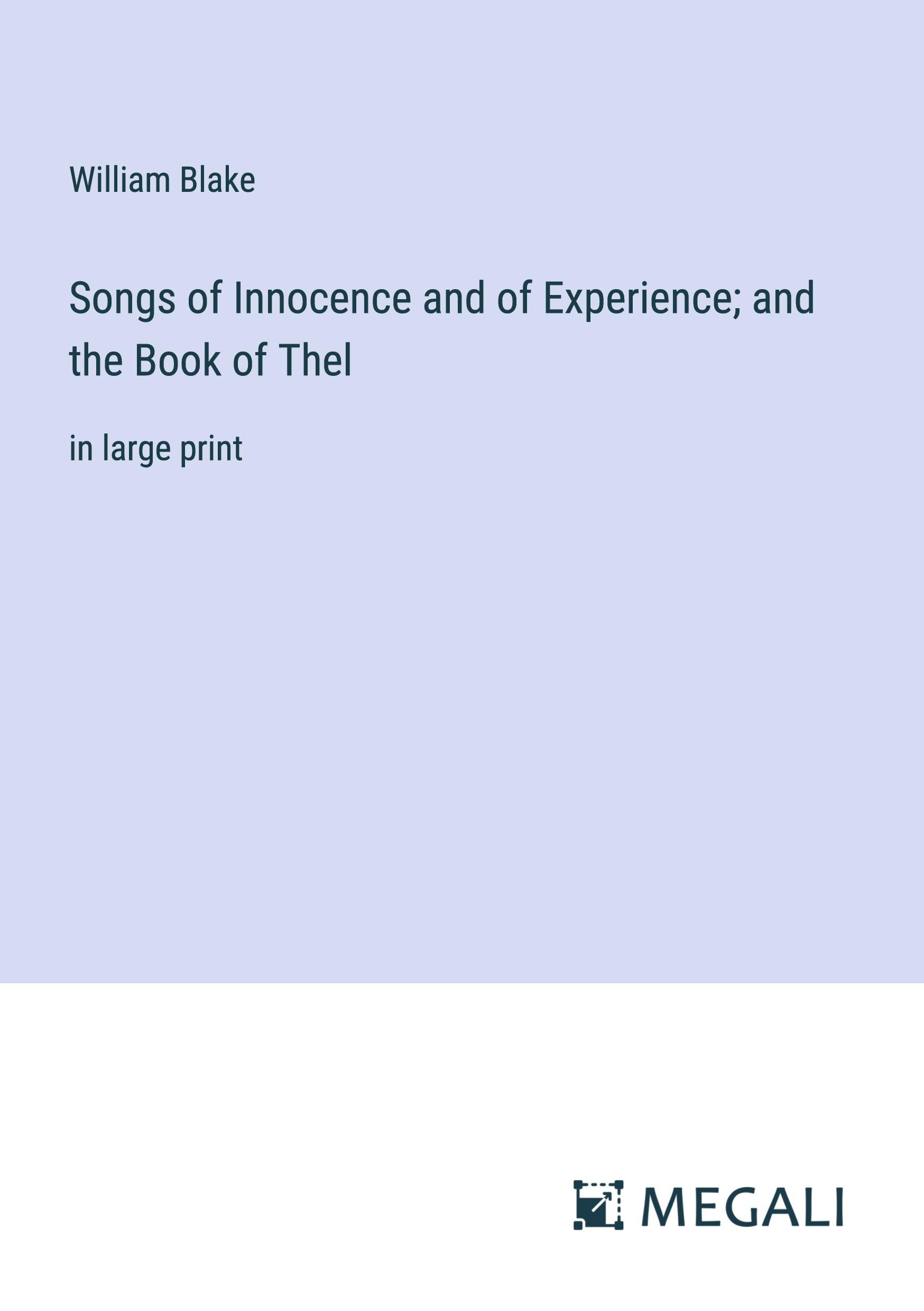 Songs of Innocence and of Experience; and the Book of Thel