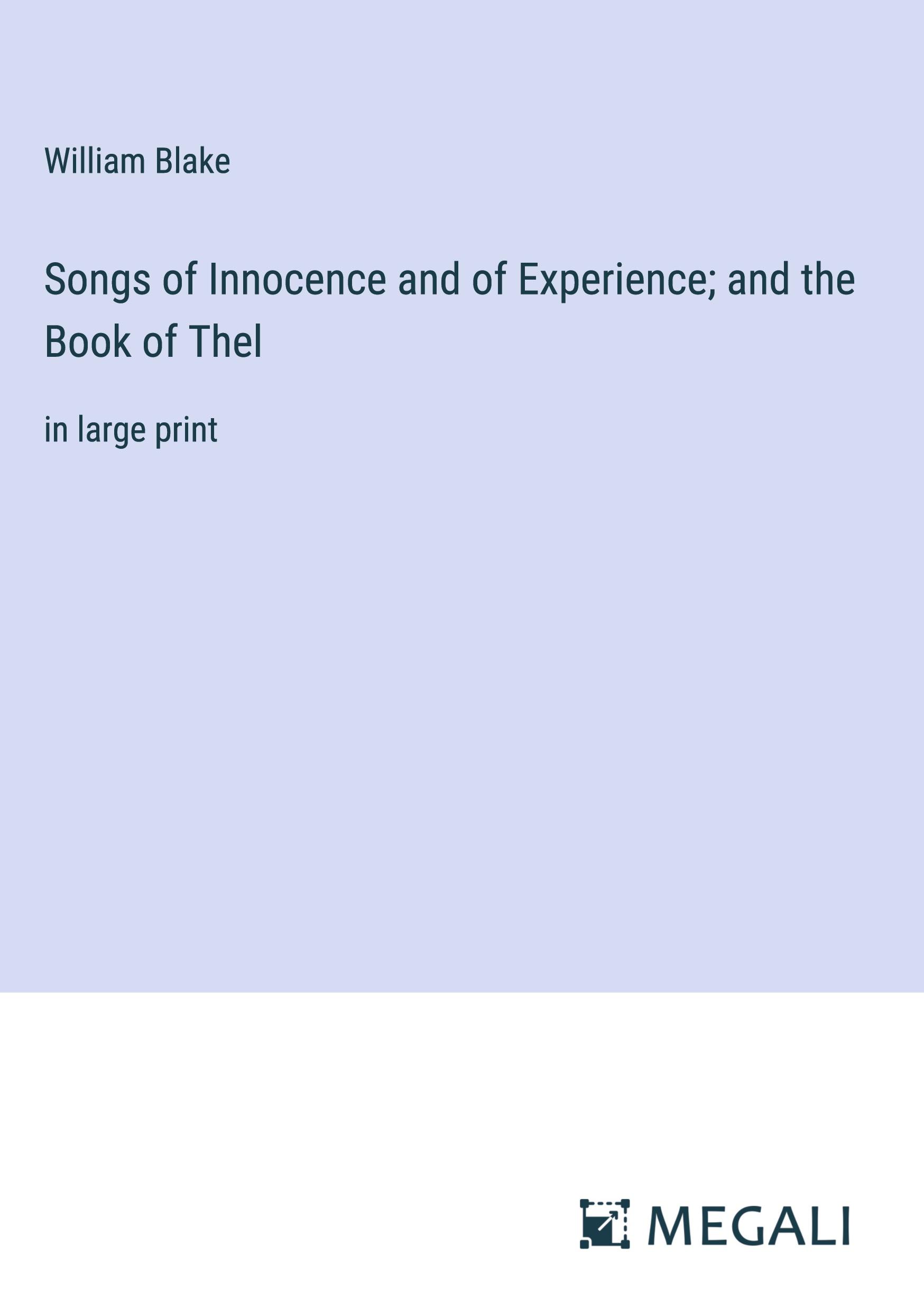 Songs of Innocence and of Experience; and the Book of Thel