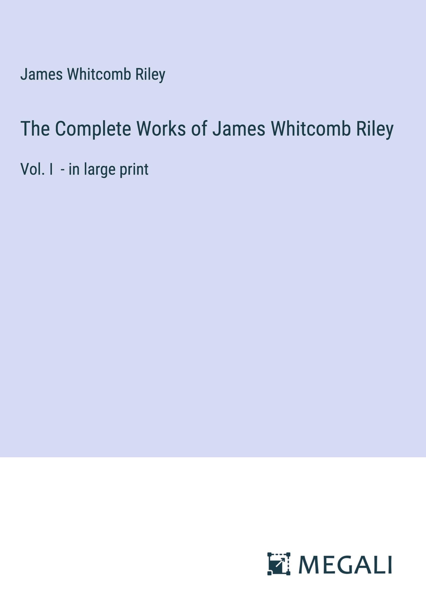 The Complete Works of James Whitcomb Riley