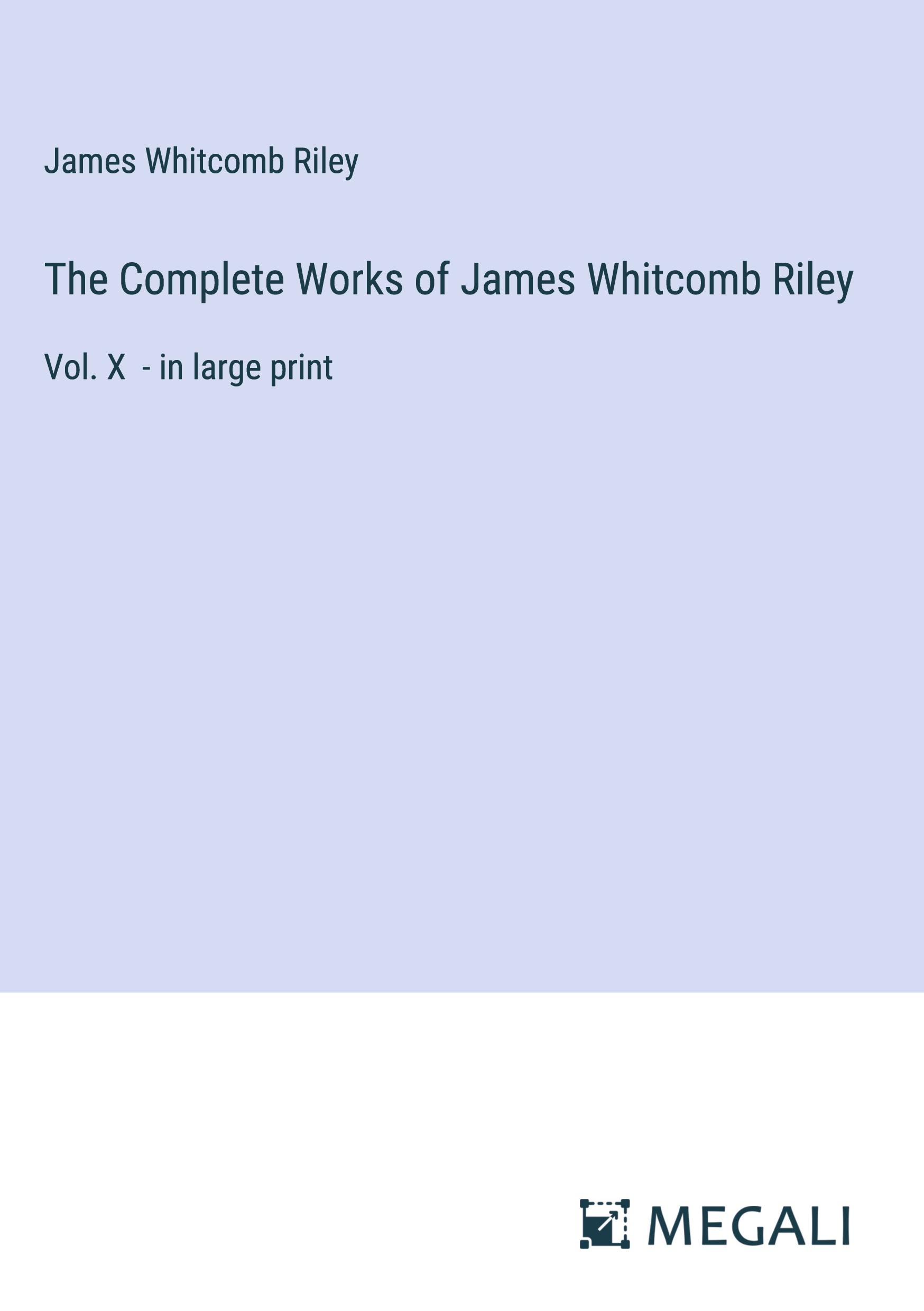 The Complete Works of James Whitcomb Riley