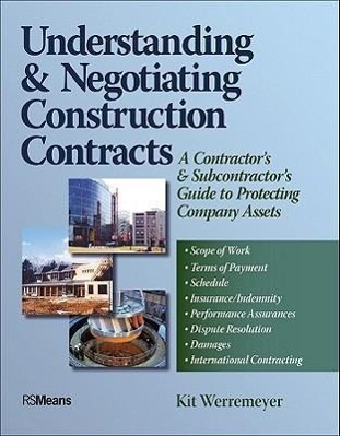 Understanding and Negotiating Construction Contracts: A Contractor's and Subcontractor's Guide to Protecting Company Assets