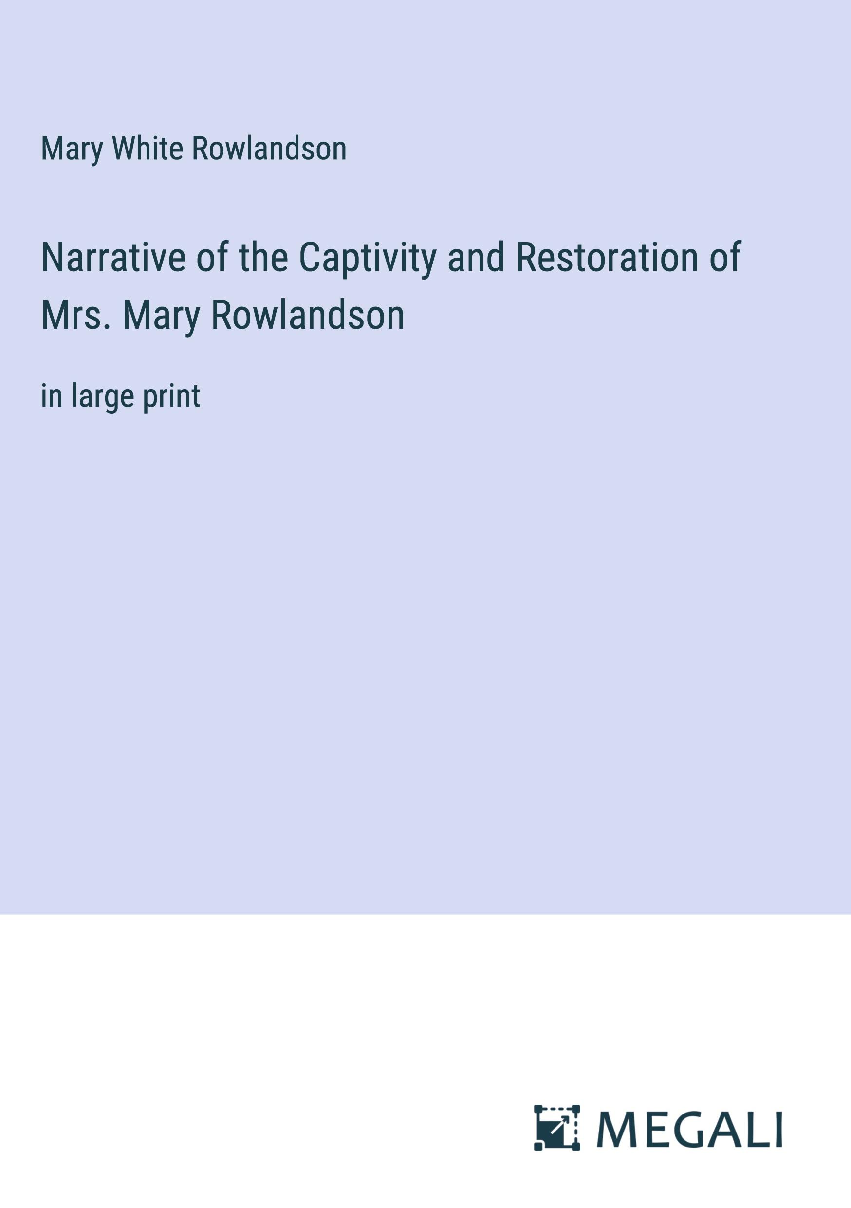 Narrative of the Captivity and Restoration of Mrs. Mary Rowlandson