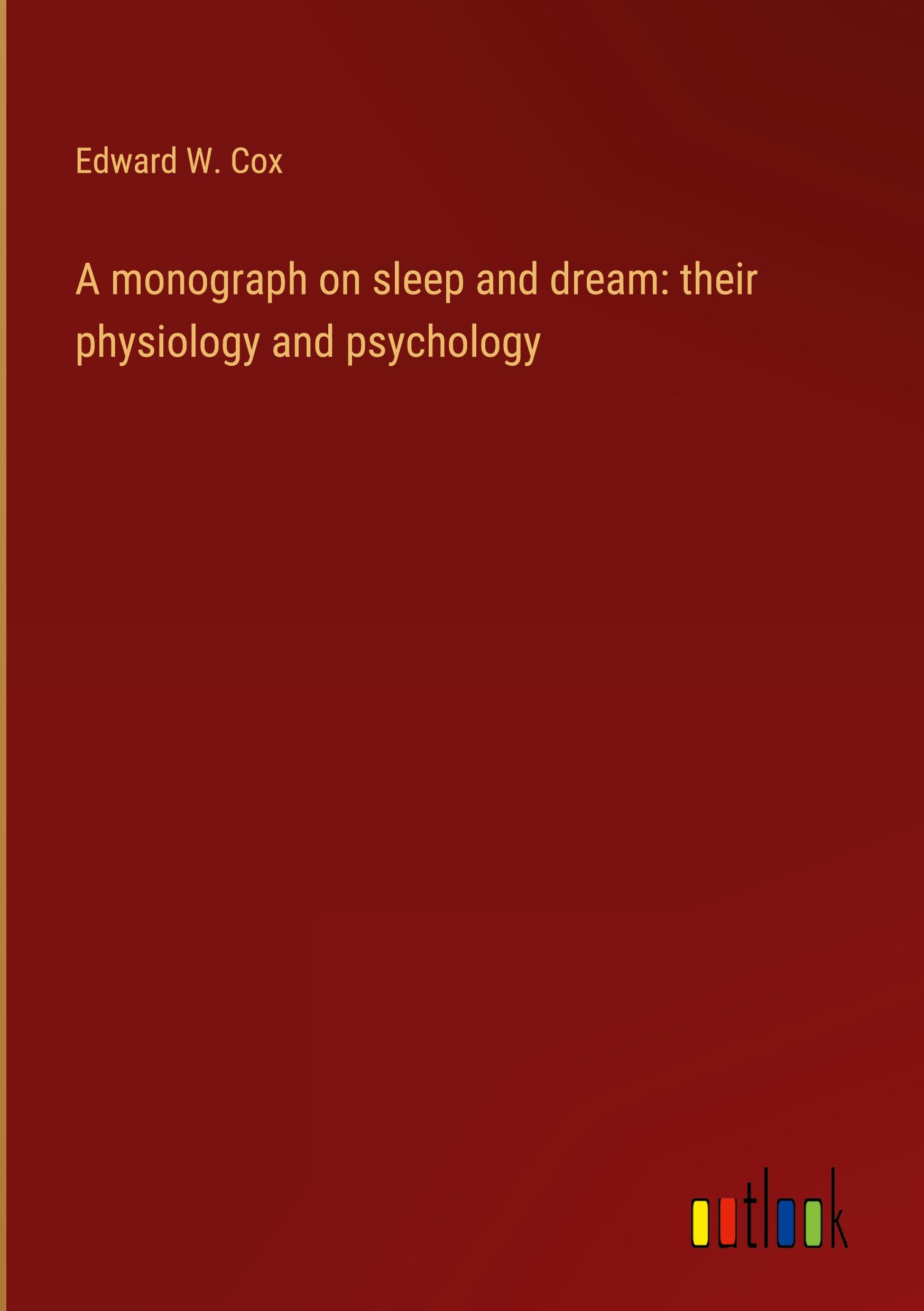 A monograph on sleep and dream: their physiology and psychology