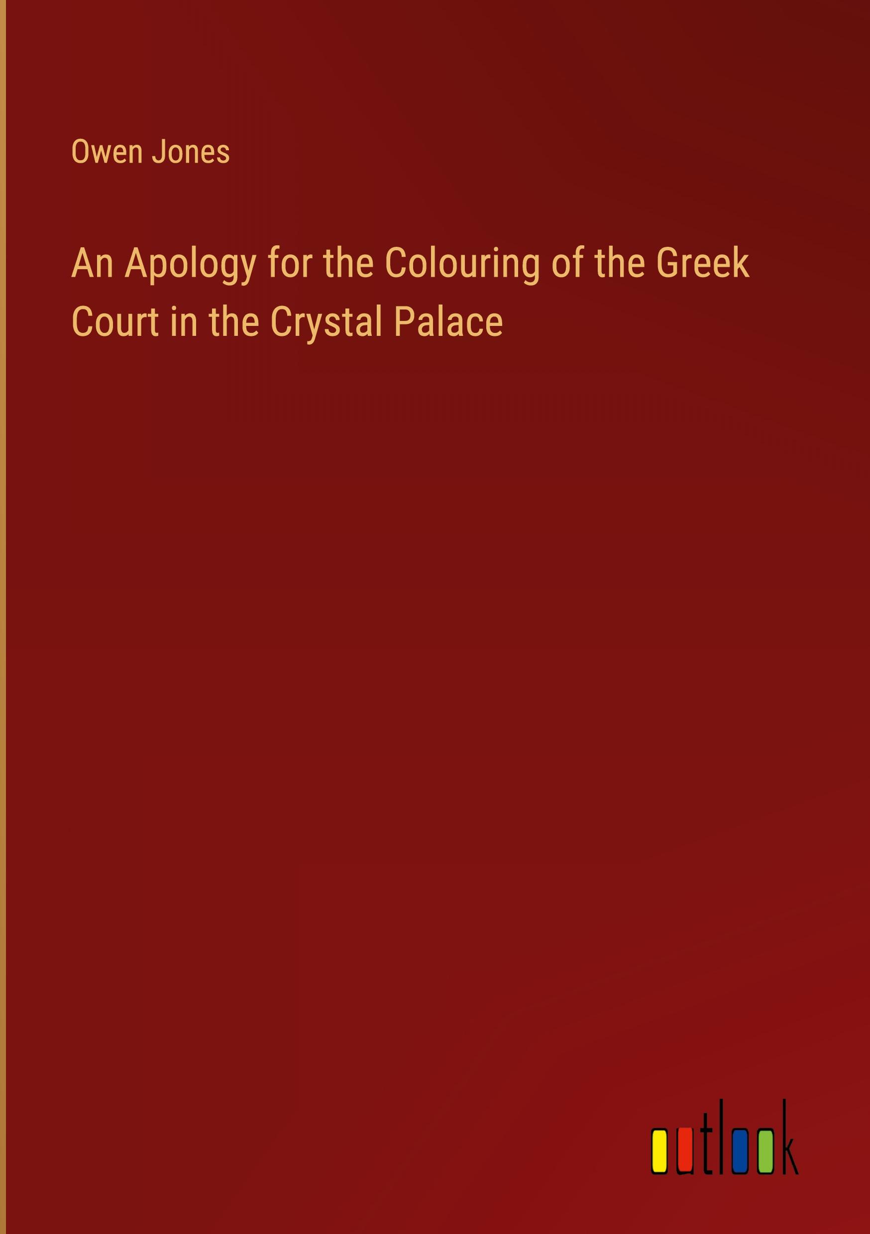 An Apology for the Colouring of the Greek Court in the Crystal Palace