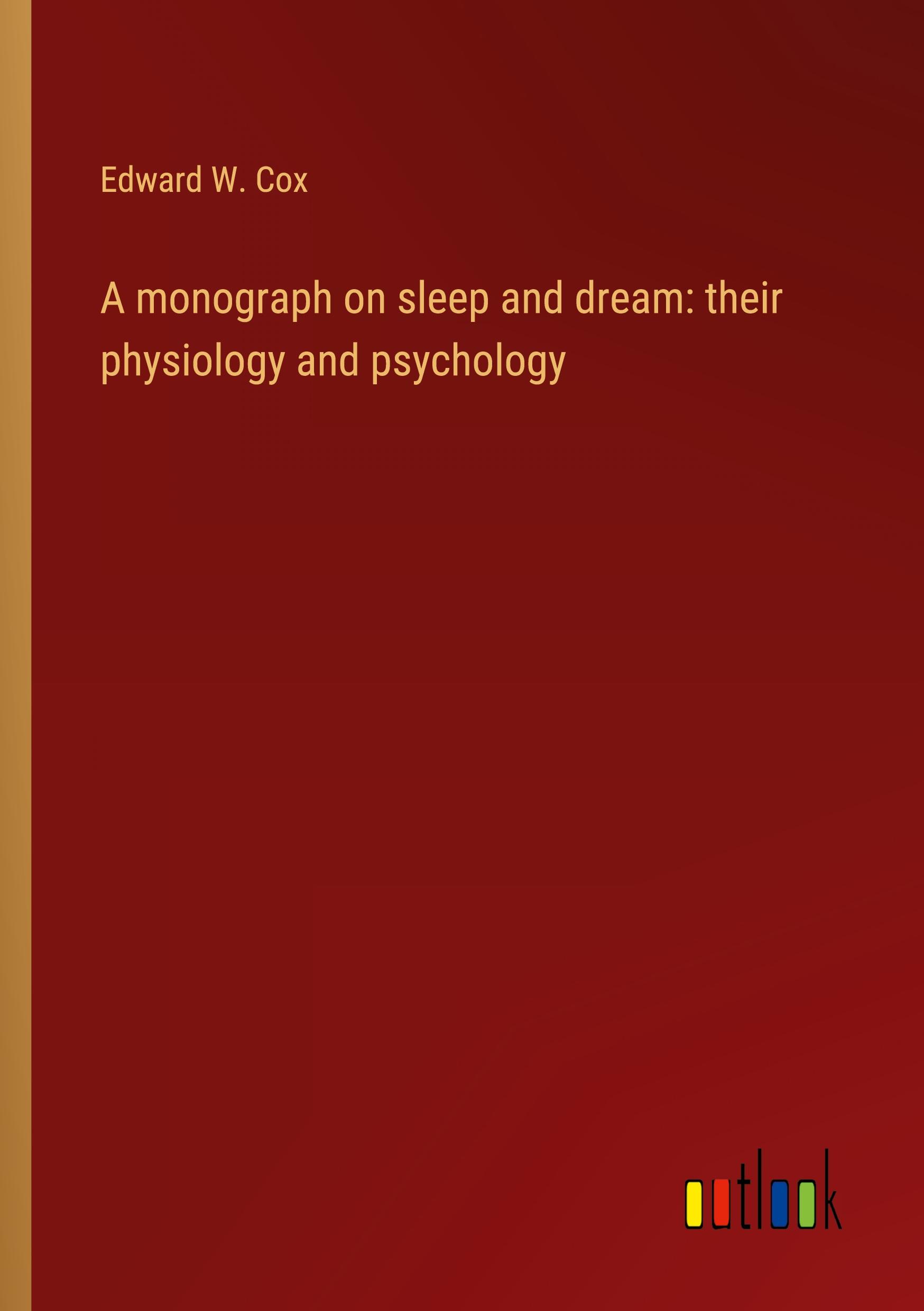 A monograph on sleep and dream: their physiology and psychology