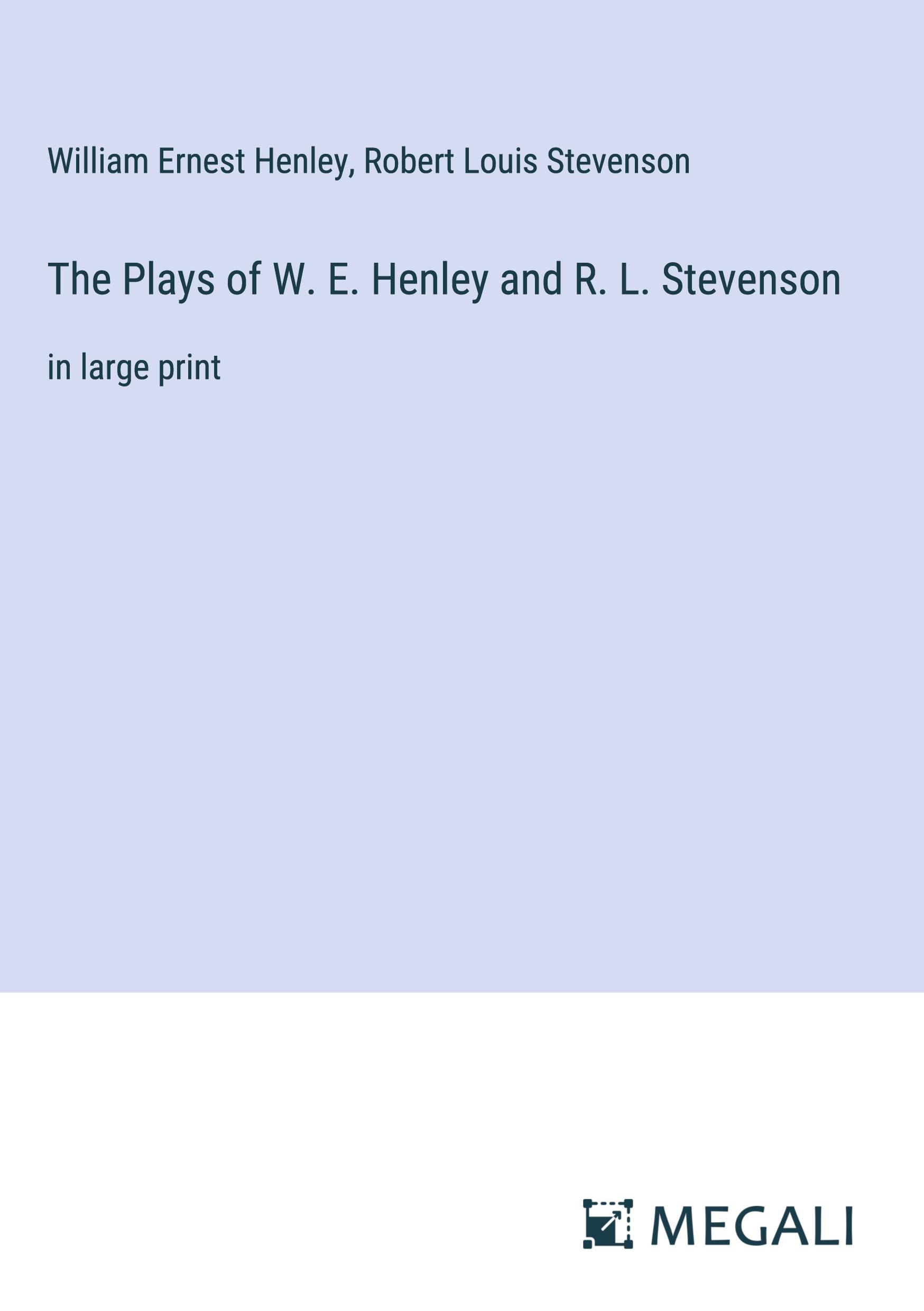 The Plays of W. E. Henley and R. L. Stevenson