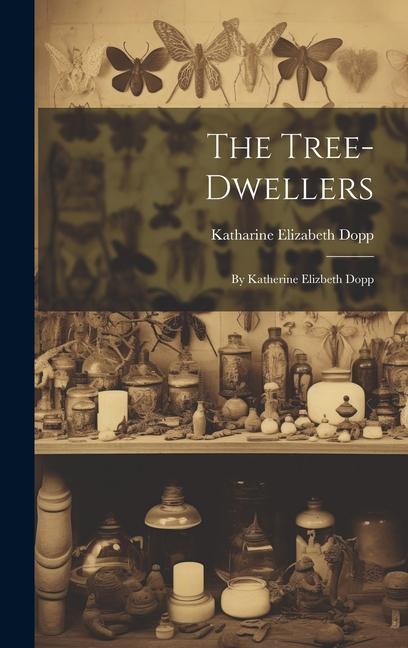 The Tree-Dwellers: By Katherine Elizbeth Dopp