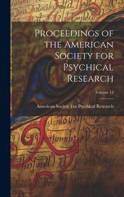 Proceedings of the American Society for Psychical Research; Volume 14