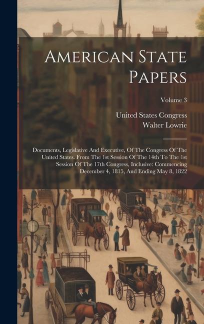 American State Papers: Documents, Legislative And Executive, Of The Congress Of The United States. From The 1st Session Of The 14th To The 1s