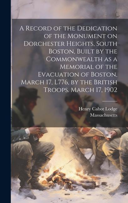 A Record of the Dedication of the Monument on Dorchester Heights, South Boston, Built by the Commonwealth as a Memorial of the Evacuation of Boston, M