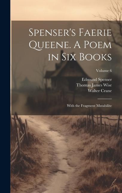 Spenser's Faerie Queene. A Poem in Six Books; With the Fragment Mutabilite; Volume 6