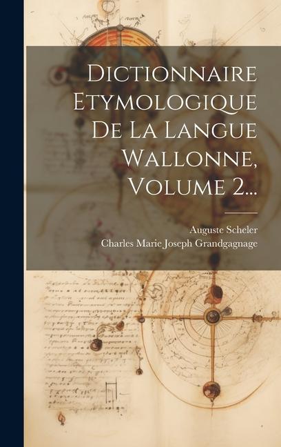 Dictionnaire Etymologique De La Langue Wallonne, Volume 2...