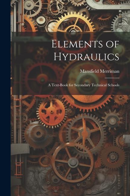 Elements of Hydraulics: A Text-Book for Secondary Technical Schools