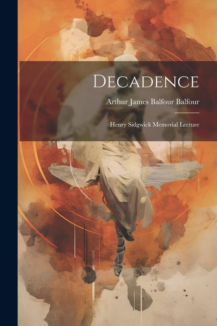 Decadence: Henry Sidgwick Memorial Lecture