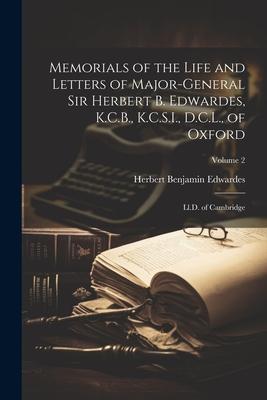 Memorials of the Life and Letters of Major-General Sir Herbert B. Edwardes, K.C.B., K.C.S.I., D.C.L., of Oxford; Ll.D. of Cambridge; Volume 2