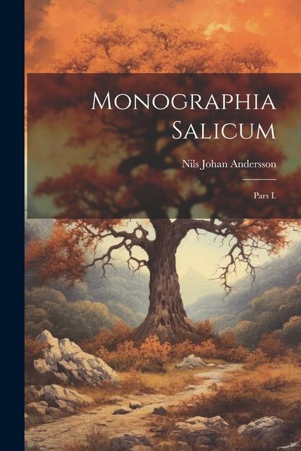 Monographia Salicum: Pars I.