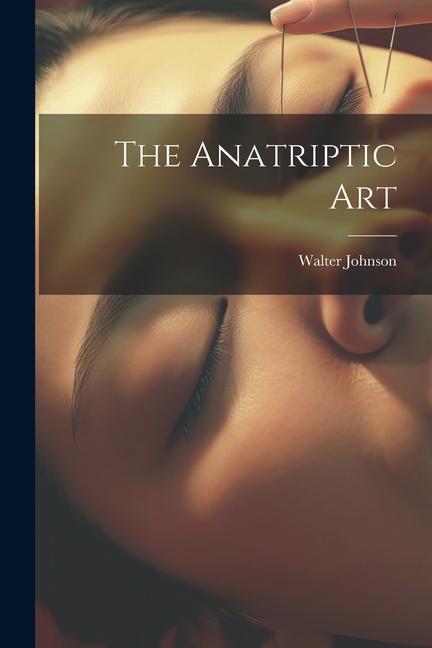 The Anatriptic Art