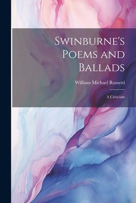 Swinburne's Poems and Ballads: A Criticism