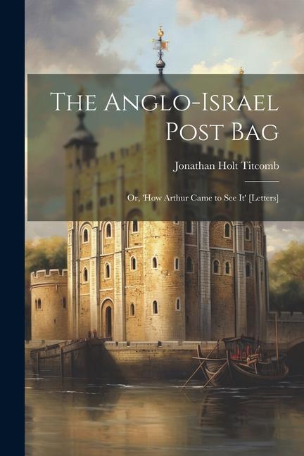 The Anglo-Israel Post Bag: Or, 'How Arthur Came to See It' [Letters]