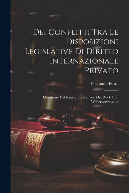 Dei Conflitti Tra Le Disposizioni Legislative Di Diritto Internazionale Privato