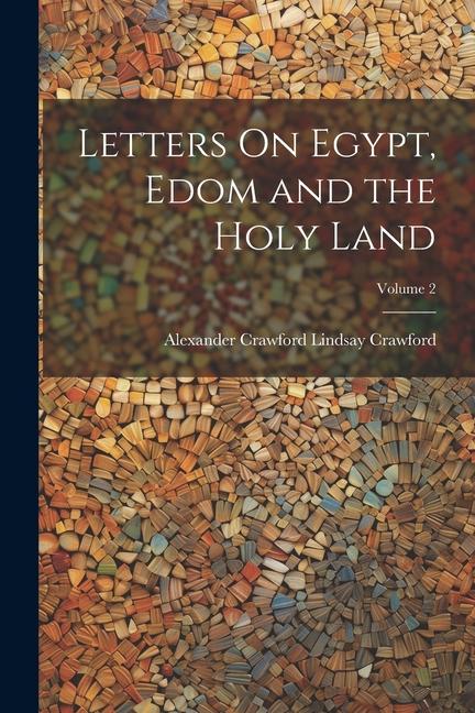 Letters On Egypt, Edom and the Holy Land; Volume 2