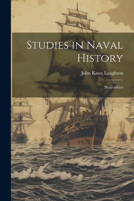 Studies in Naval History: Biographies