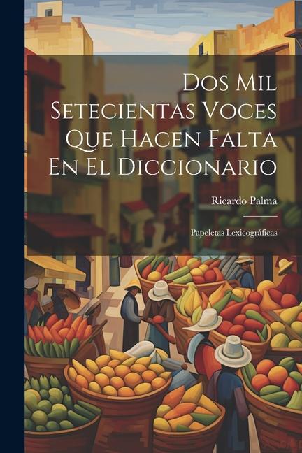 Dos Mil Setecientas Voces Que Hacen Falta En El Diccionario: Papeletas Lexicográficas