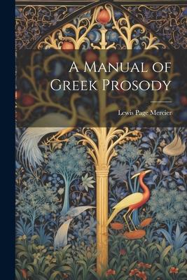 A Manual of Greek Prosody