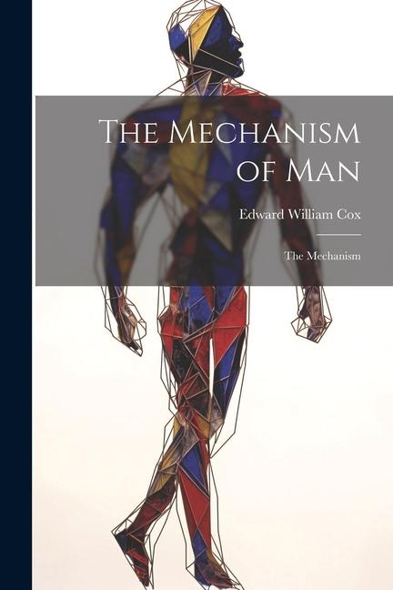 The Mechanism of Man: The Mechanism