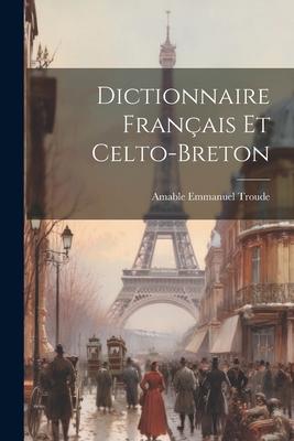 Dictionnaire Français Et Celto-Breton