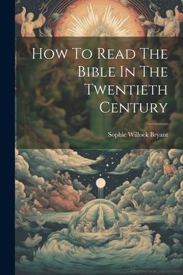 How To Read The Bible In The Twentieth Century