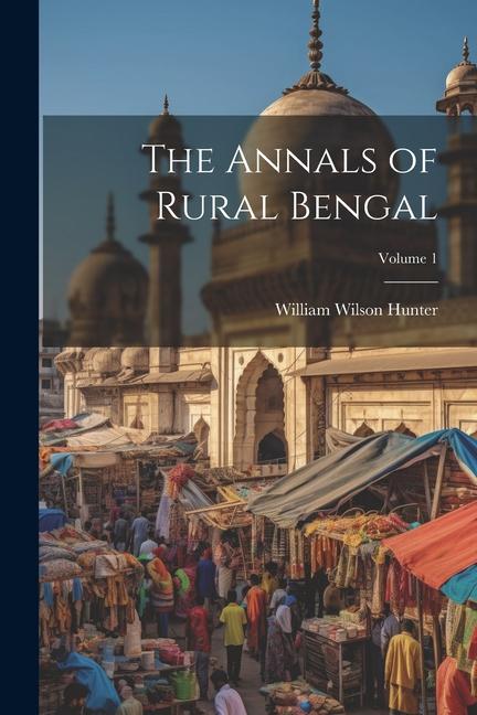 The Annals of Rural Bengal; Volume 1