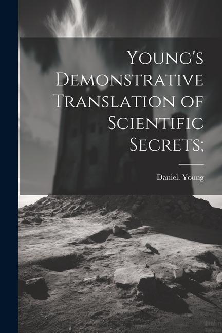 Young's Demonstrative Translation of Scientific Secrets;